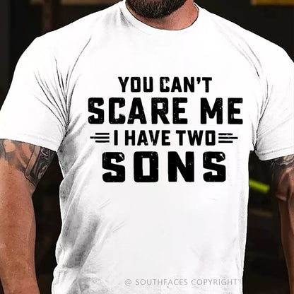 You Can't Scare Me I have Two Sons T-Shirt