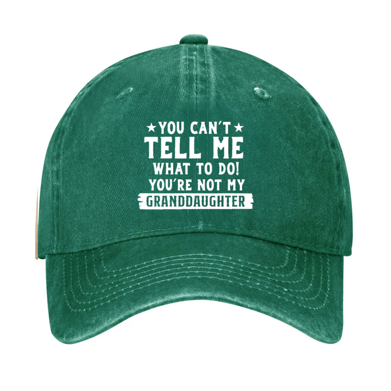 You Can't Tell Me What To Do You Are Not My Granddaughter Hat