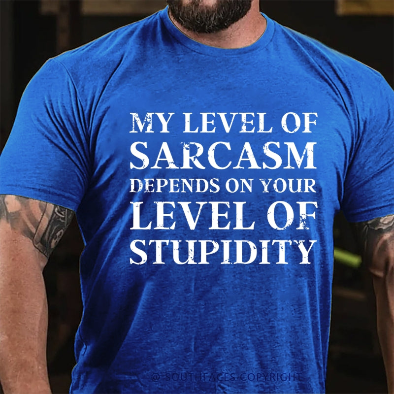 My Level Of Sarcasm Depends On Your Level Of Stupidity T-Shirt
