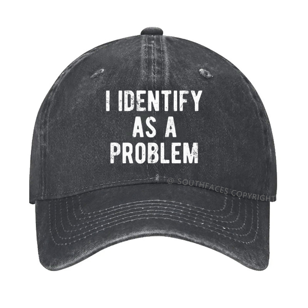 I Identify As A Problem Funny Hat