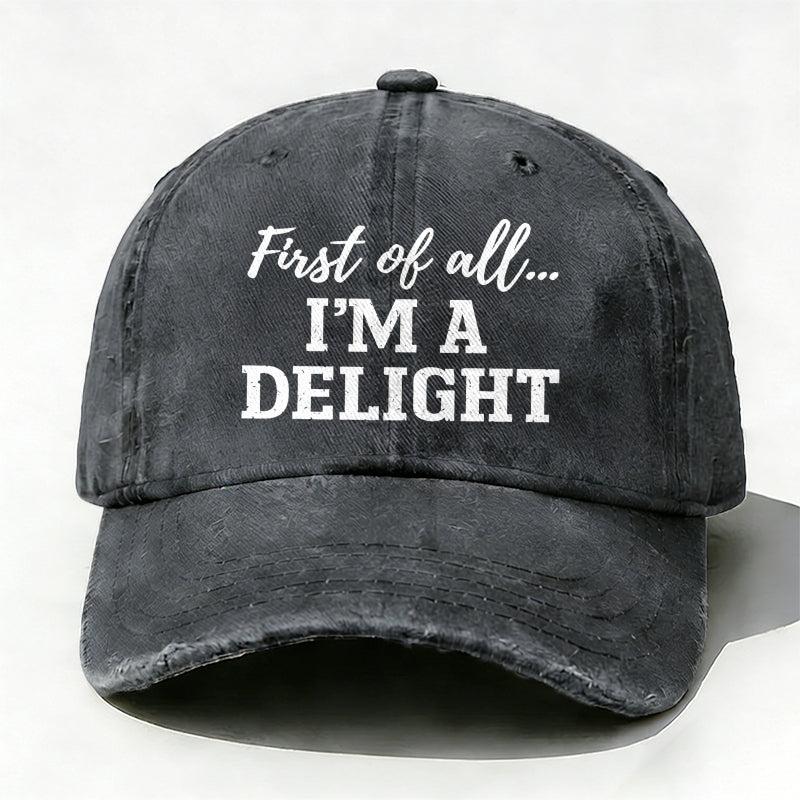 First Of All... I'm A Delight baseball hats