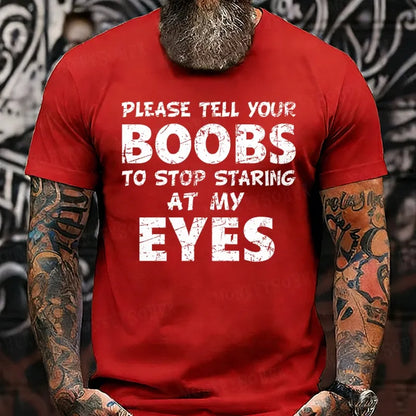 Please Tell Your Boobs To Stop Staring At My Eyes  T-Shirts