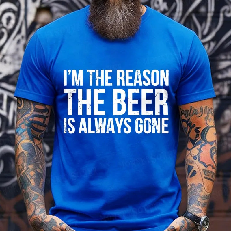 I'm The Reason The Beer is Always Gone T-Shirts