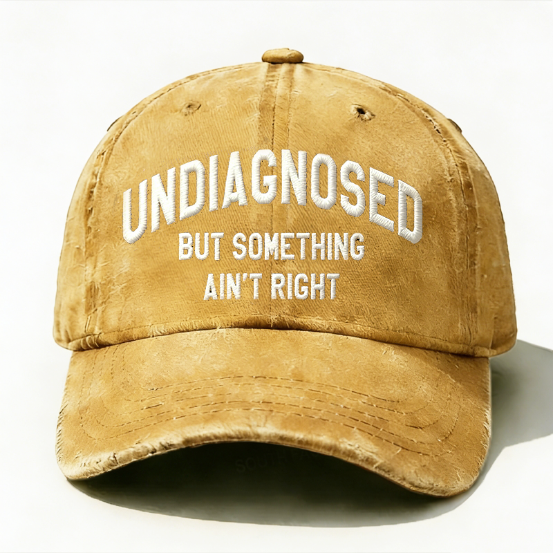 Personalized ¡°Undiagnosed But Something Ain't Right¡±Custom Embroidery Hat