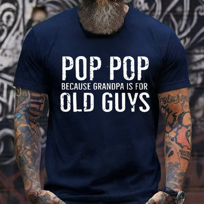 Pop Pop Because Grandpa Is For Old Guys T-Shirts