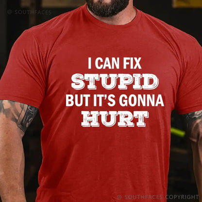 I Can Fix Stupid But It's Gonna Hurt T-Shirt