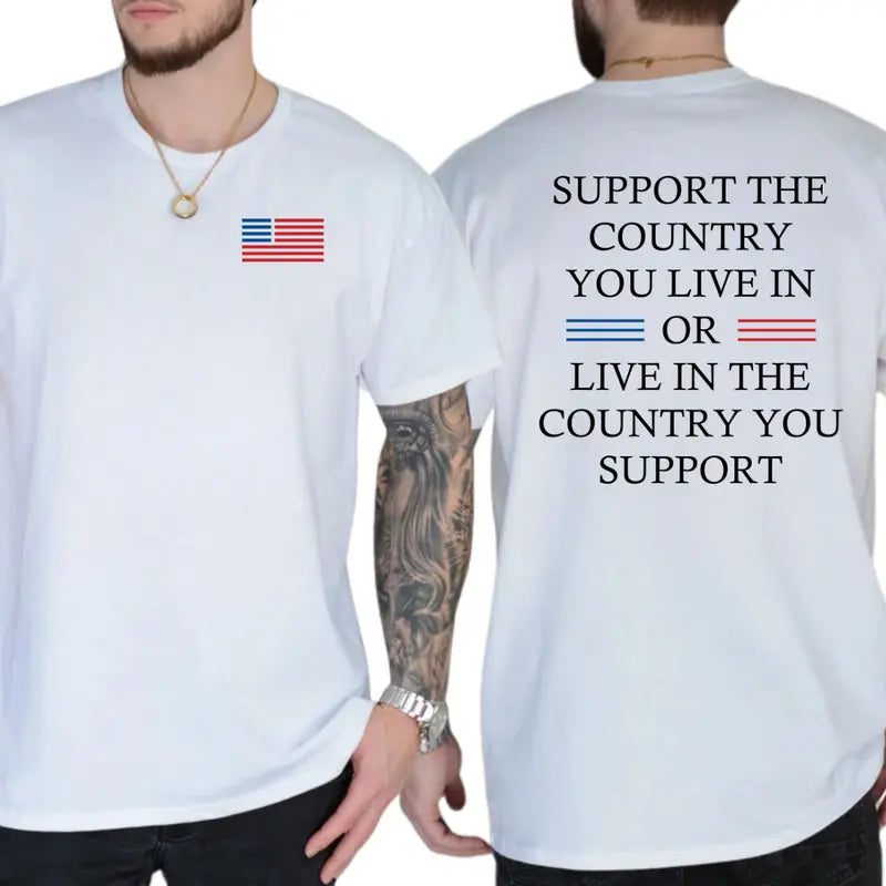 Support The Country You Live In Or Live In The Country You Support T-Shirt, Patriotic Shirt, Casual Menswear, For Men