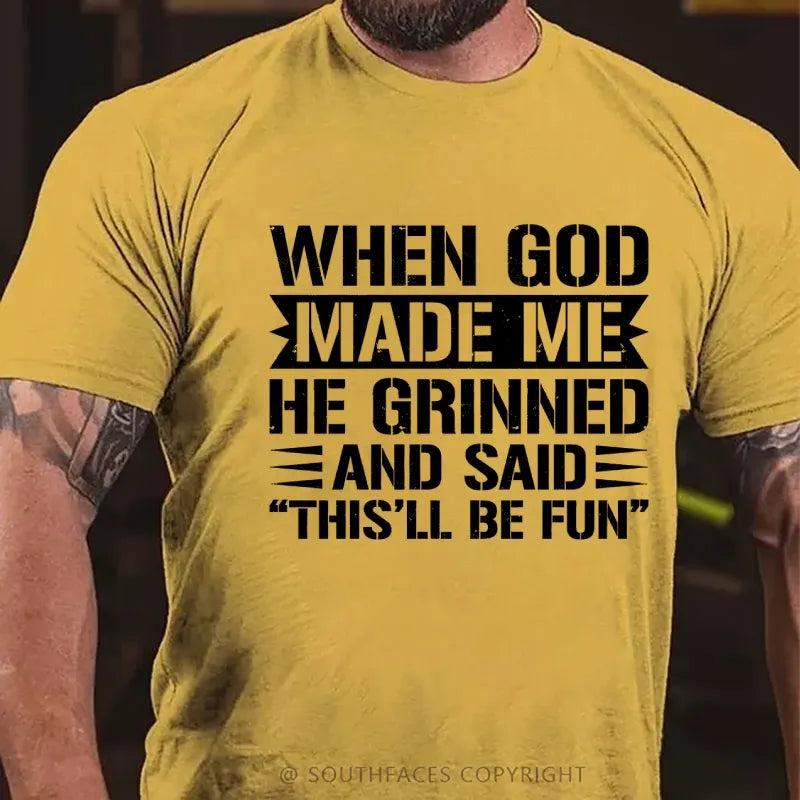 When God Made Me He Grinned And Said “This’ll Be Fun” T-Shirt