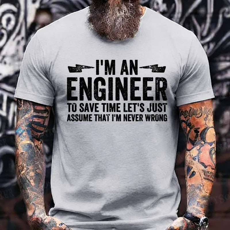 I Am An Engineer To Save Time,Let's Just Assume That I'm Never Wrong T-Shirts