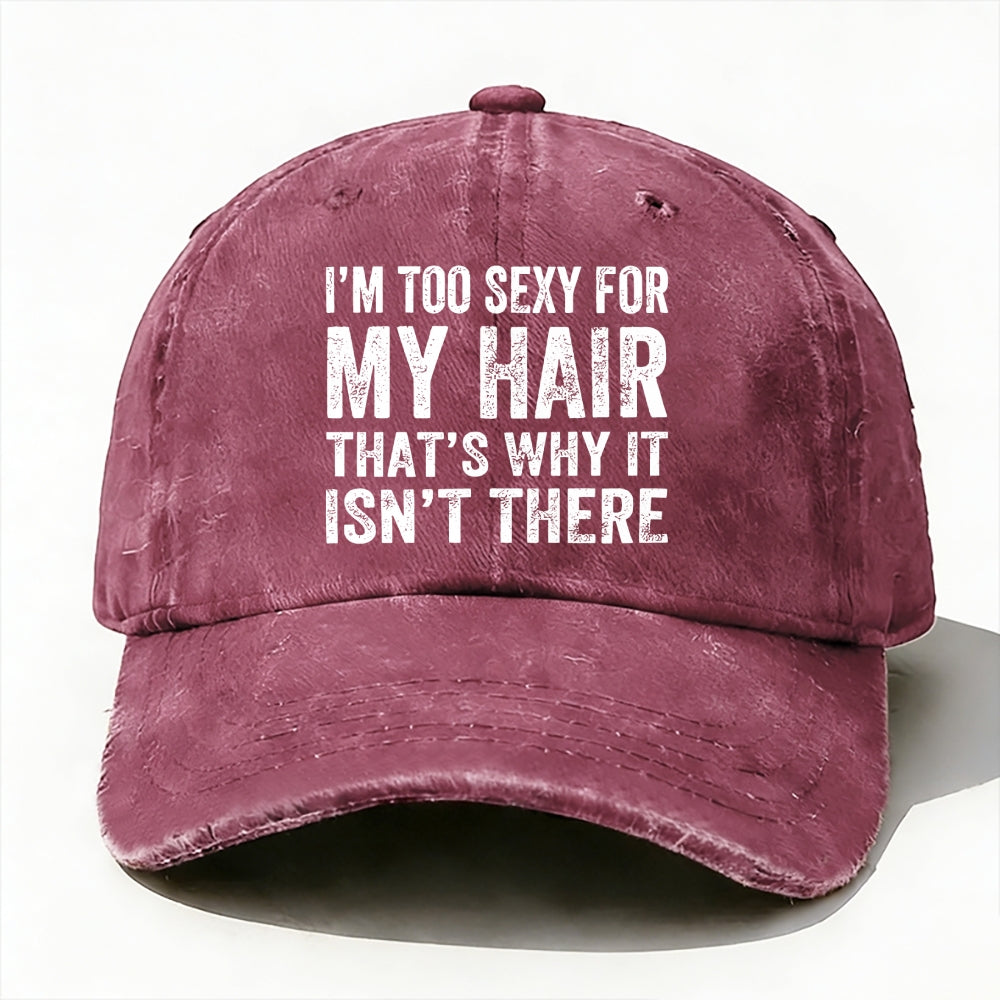 I'm Too Sexy For My Hair That's Why It Isn't There baseball cap