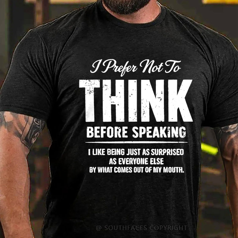 I Prefer Not To Think Before Speaking T-Shirt