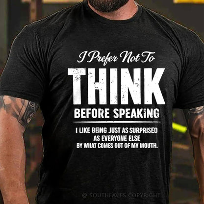 I Prefer Not To Think Before Speaking T-Shirt