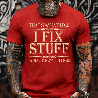 That's What I Do I Fix Stuff And I Know Things shirts