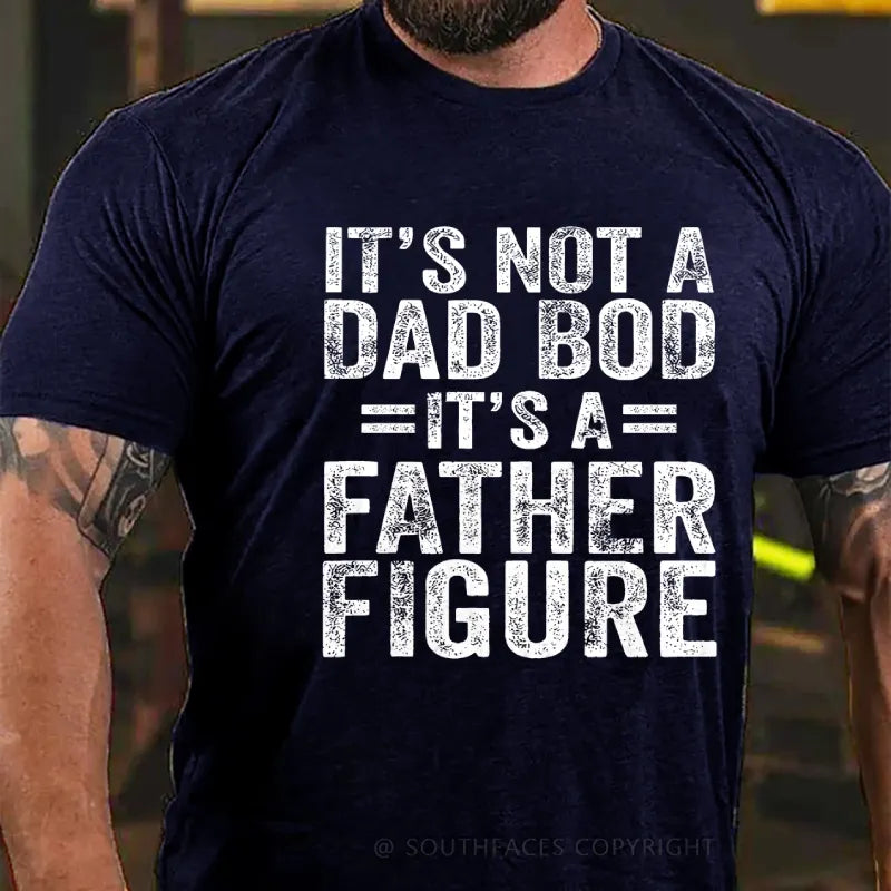 It's Not A Dad Bod It's A Father Figure Faher's Day Funny T-Shirt