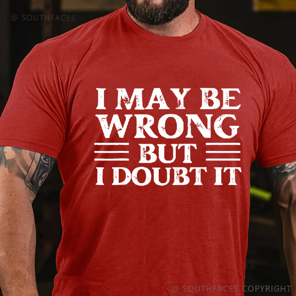 I May Be Wrong But I Doubt It T-Shirts