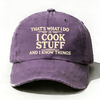 That's What I Do I Cook Stuff And I Know Things baseball cap