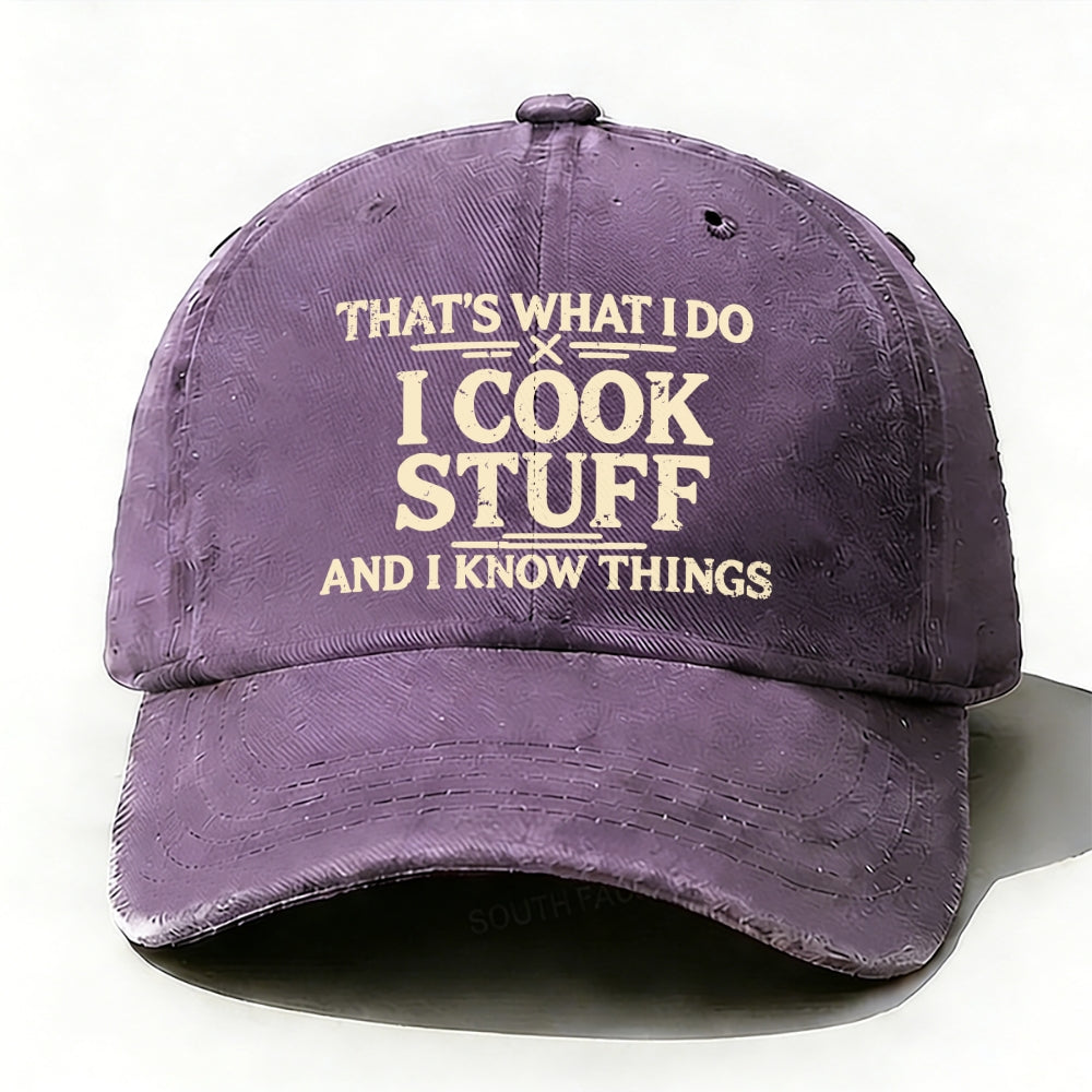 That's What I Do I Cook Stuff And I Know Things baseball cap