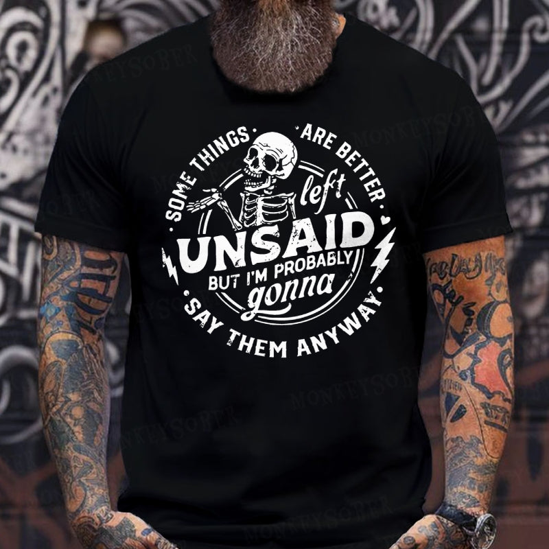 Some Things Are Better Left Unsaid But I'm Probably Going To Say Them Anyway T-Shirts