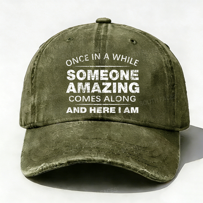 Once In A While Someone Amazing Comes Along And Here I Am Hat