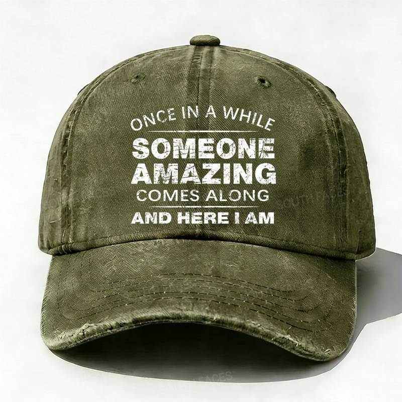 Once In A While Someone Amazing Comes Along And Here I Am Hat