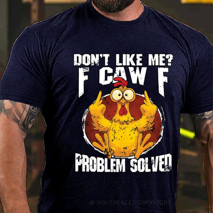 Don't Like Me? F-Caw-F Problem Solved T-Shirt