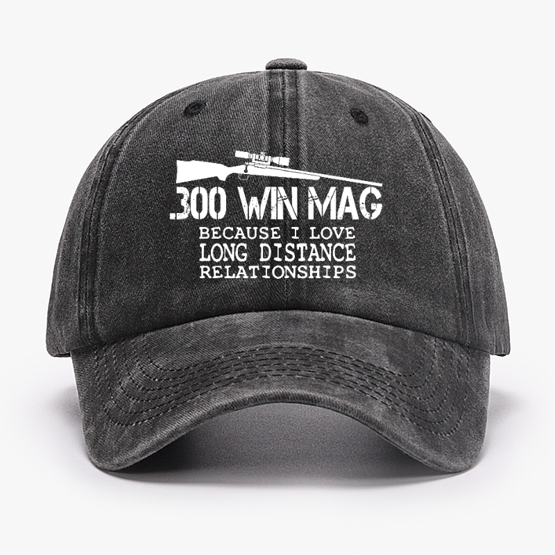 300 Win Mag Because I Love Long Distance Relationships Hat