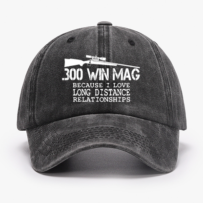 300 Win Mag Because I Love Long Distance Relationships Hat