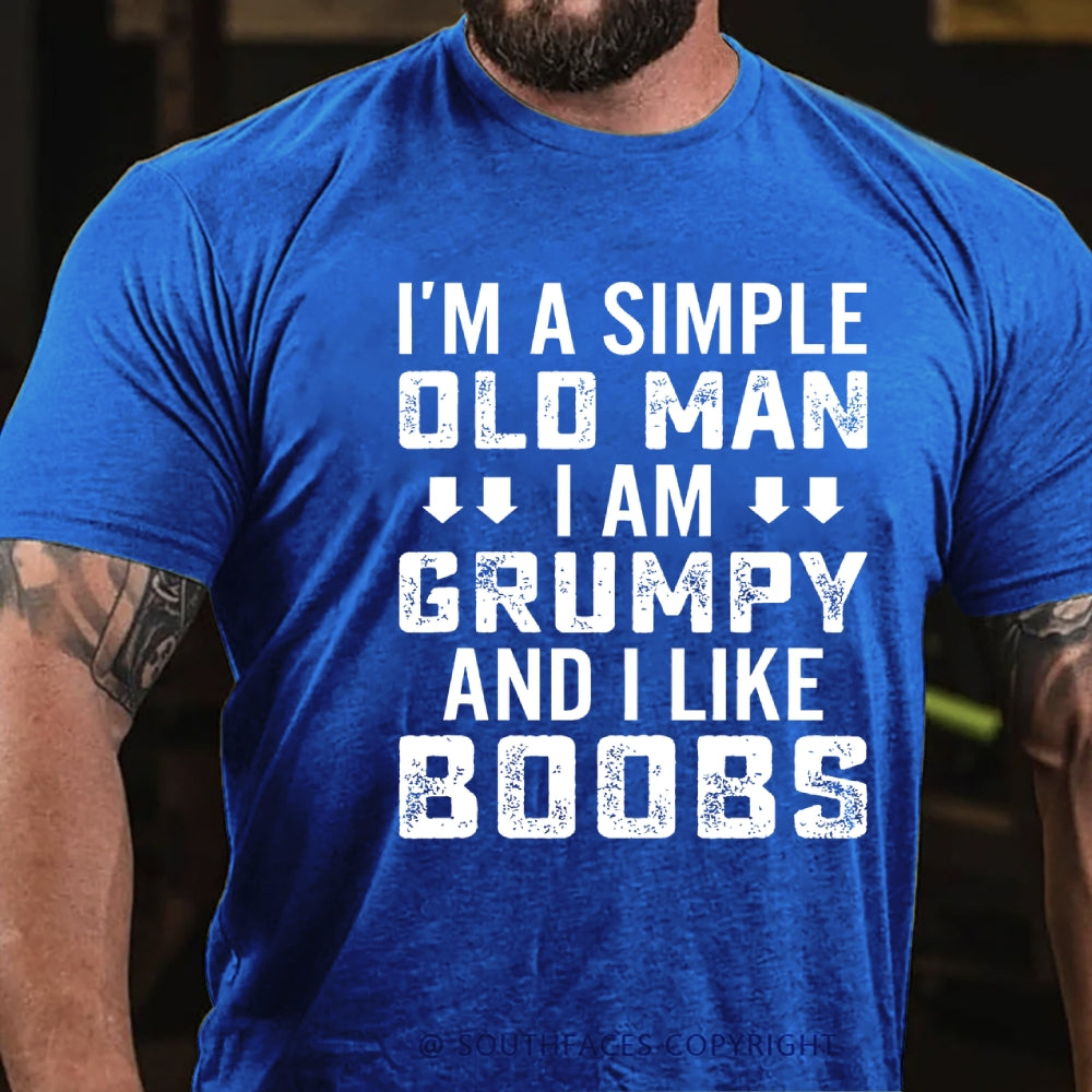 I'm A Simple Old Man I Am Grumpy And I Like Boobs Funny T-Shirt