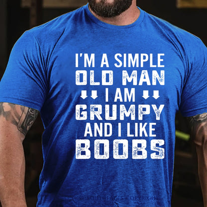 I'm A Simple Old Man I Am Grumpy And I Like Boobs Funny T-Shirt