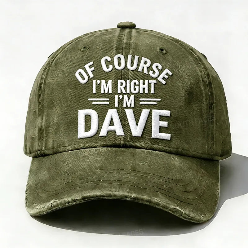 Embroidered ¡°Of Course I'm Right I'm Dave ¡± Hat