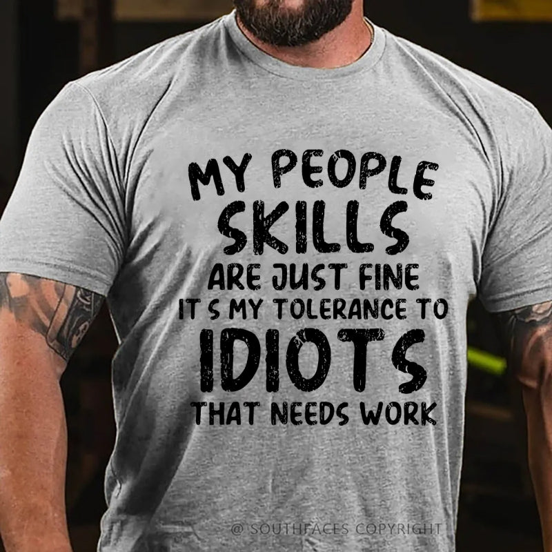 My People Skills Are Just Fine. It's My Tolerance To Idiots That Needs Work T-Shirt
