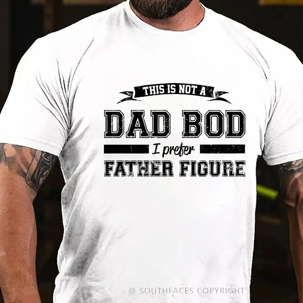 This Is Not A Dad Bod I Preter Father Figure T-Shirt