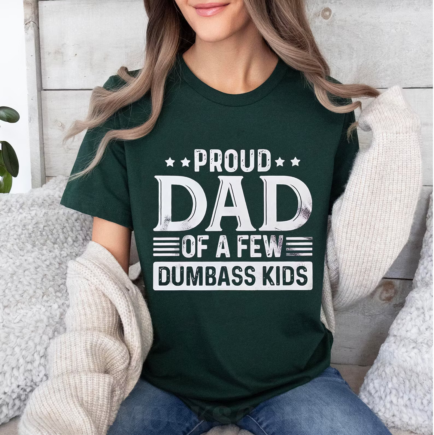 Proud Dad of a Few Dumbass Kids  Unisex T-shirt/Crewneck/Hoodie