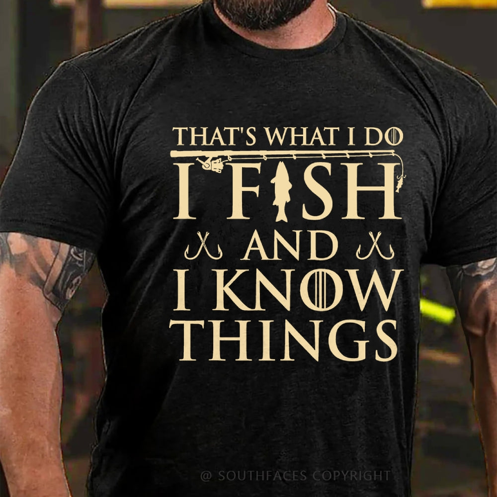That's What I Do I Fish And I Know Things T-Shirt