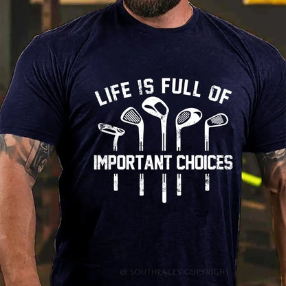 Life Is Full Of Important Choice Golf Player T-shirt