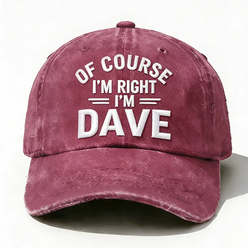 Embroidered ¡°Of Course I'm Right I'm Dave ¡± Hat