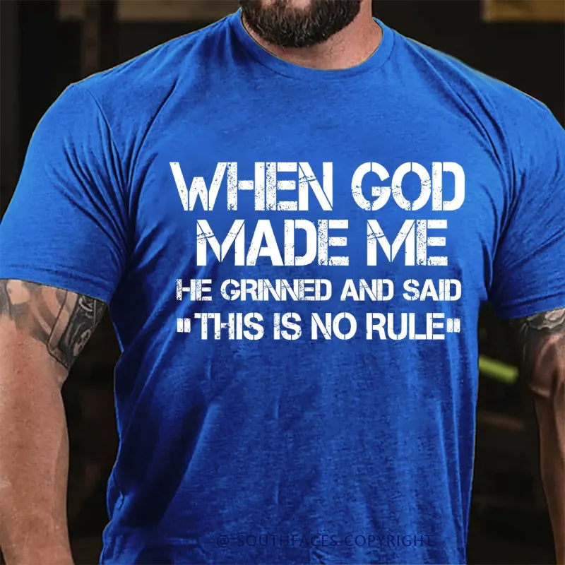 When God Made Me He Grinned And Said This Is No Rule T-Shirt