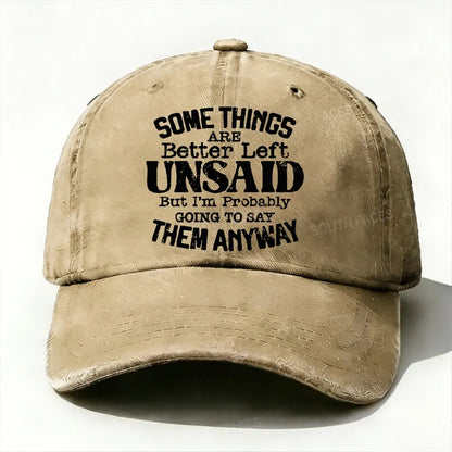Some Things Are Better Left Unsaid But I'm Probably Going To Say Them Anyway Baseball Cap