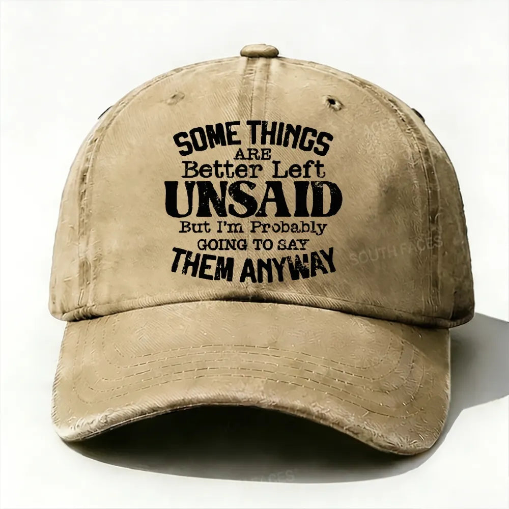Some Things Are Better Left Unsaid But I'm Probably Going To Say Them Anyway Baseball Cap