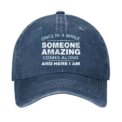 Once In A While Someone Amazing Comes Along And Here I Am Funny Gift Hat