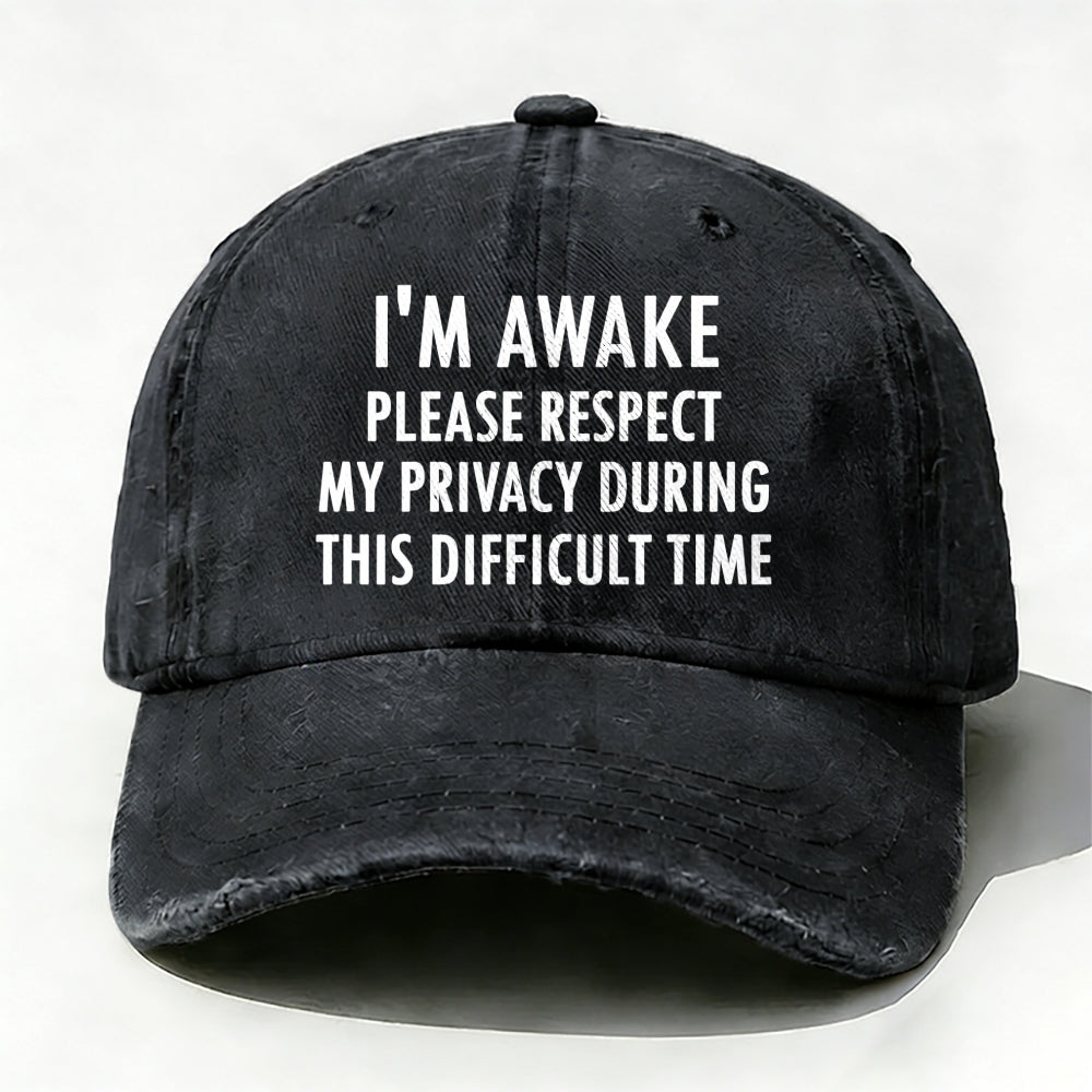 I'm Awake Please Respect My Privacy During This Difficult Time Baseball Cap