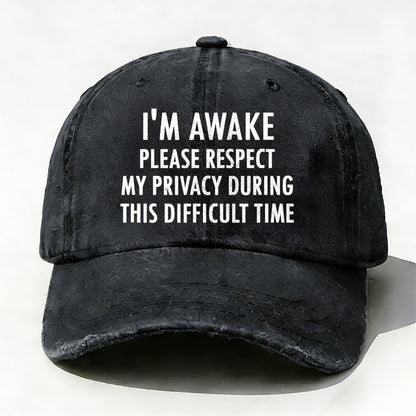 I'm Awake Please Respect My Privacy During This Difficult Time Baseball Cap