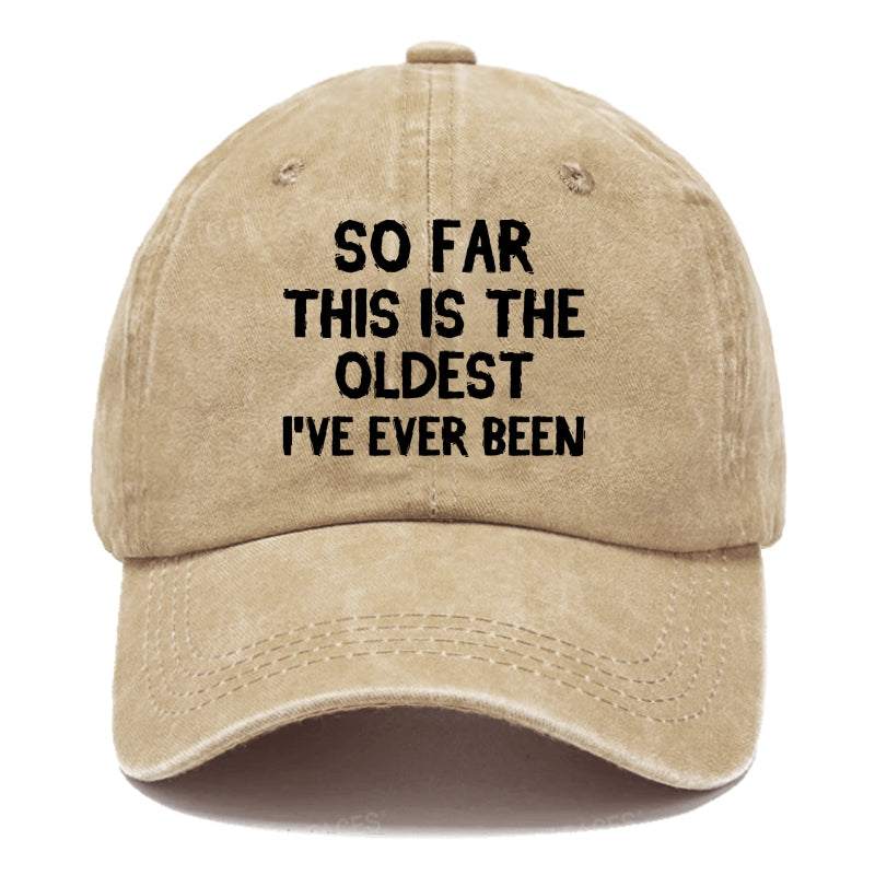 So Far This Is The Oldest I've Ever Been Funny Gift Hat