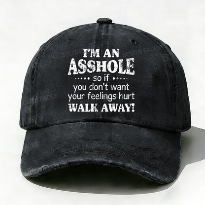I'm An Asshole So If You Don't Want Your Feelings Hurt Walk Away Hat