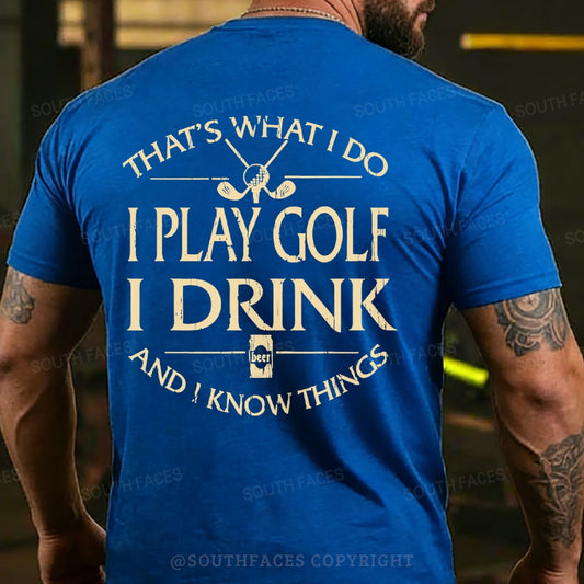 Thats Was I Do I Play Golf I Drink Beer And I Know Things Back T-shirts