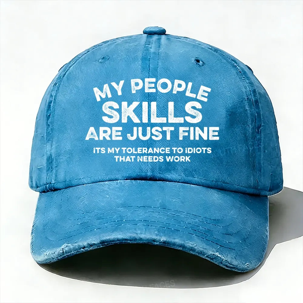 My People Skills Are Just Fine It's My Tolerance To Idiots That Needs Work baseball cap