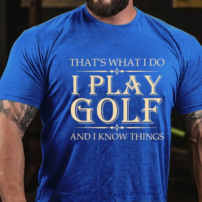 That's What I Do I Play Golf And I Know Things T-shirt