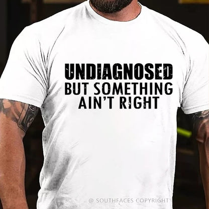 Undiagnosed But Something Ain't Right T-Shirt