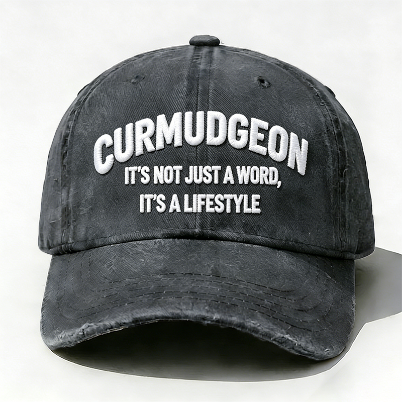 Embroidered Curmudgeon It's Not Just A Word It's A Lifestyle Hat