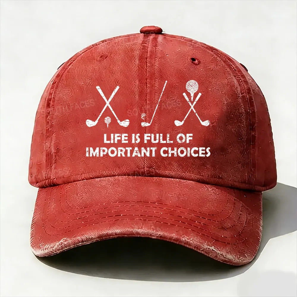 Life Is Full Of Important Choices Golf baseball cap